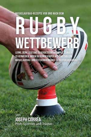 Muskelaufbau-Rezepte VOR Und Nach Dem Rugby-Wettbewerb de Correa (Zertifizierter Sport-Ernahrungsb