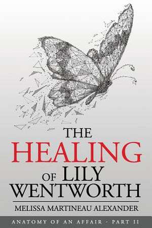 The Healing of Lily Wentworth: Part II de Melissa Martineau Alexander