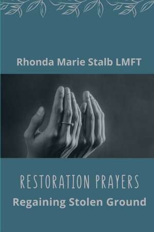 Restoration Prayers: Regaining Stolen Ground de Rhonda Marie Stalb