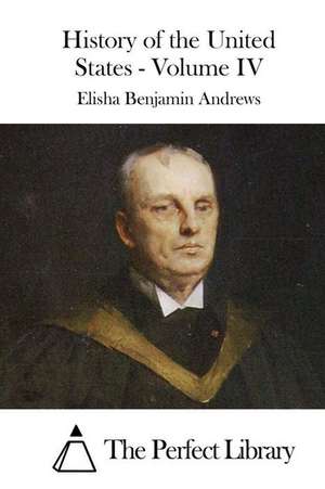 History of the United States - Volume IV de Elisha Benjamin Andrews