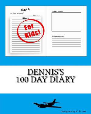 Dennis's 100 Day Diary: Steigere Auf Naturliche Weise Dein Muskelwachstum Und Reduziere D de K. P. Lee