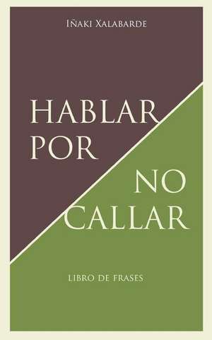 Hablar Por No Callar de Inaki Xalabarde