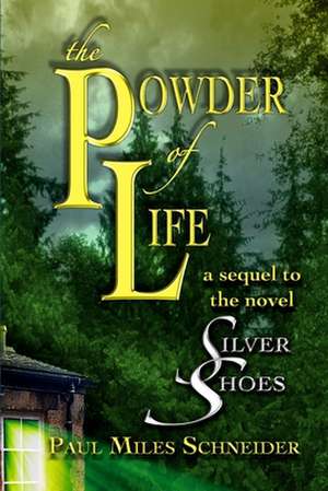 The Powder of Life de Paul Miles Schneider