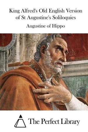 King Alfred's Old English Version of St Augustine's Soliloquies de Saint Augustine of Hippo