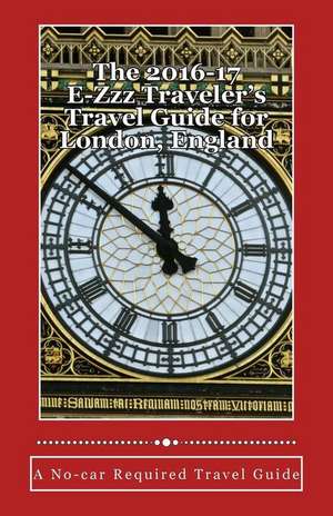 The 2016-17 E-Zzz Traveler's Travel Guide for London, England de R. Pasinski