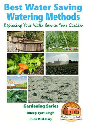 Best Water Saving - Watering Methods - Replacing Your Water Can in Your Garden de Dueep Jyot Singh