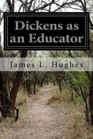 Dickens as an Educator de James L. Hughes