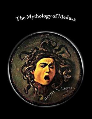 The Mythology of Medusa de Daniel B. Lewis