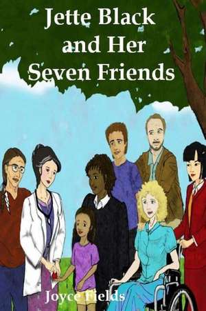 Jette Black and Her Seven Friends: Nutrition 101, Healthy Eating and Weight Loss - Lose Weight and Feel Great! de Joyce Fields