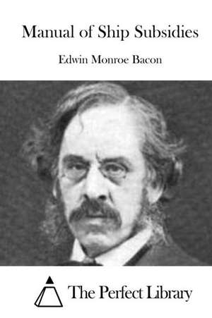 Manual of Ship Subsidies de Edwin Monroe Bacon