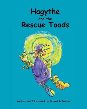 Hagythe and the Rescue Toads de Jeremiah Perkins