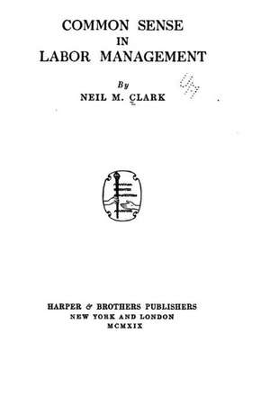 Common Sense in Labor Management de Neil M. Clark