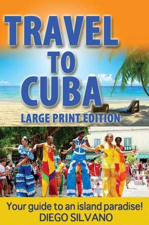 Travel to Cuba, Large Print Edition de Diego Silvano