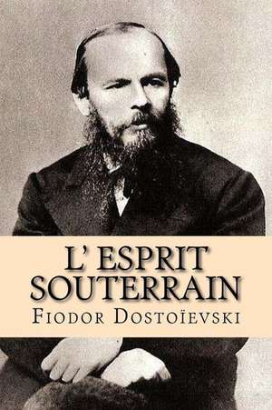 L' Esprit Souterrain de Fiodor Dostoievski