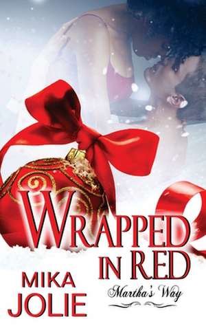 Wrapped in Red: A Christmas Novella de Mika Jolie