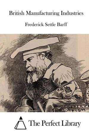 British Manufacturing Industries de Frederick Settle Barff