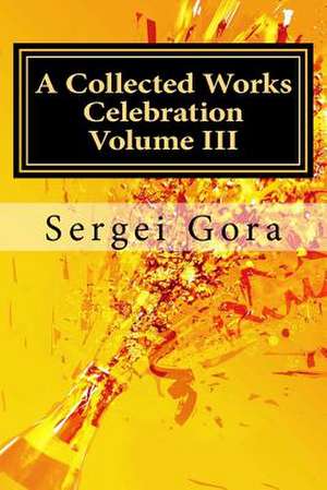 A Collected Works Celebration Volume III de Sergei Gora