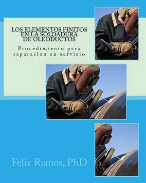 Los Elementos Finitos En La Soldadura de Oleoductos de Prof Felix Ramos Phd