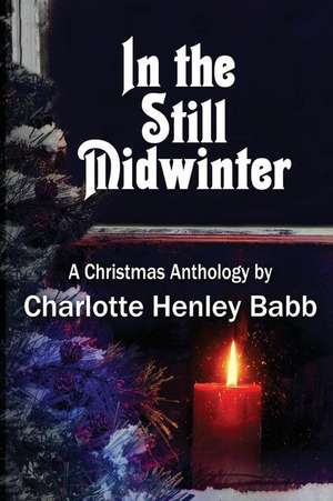 In the Still Midwinter de Charlotte Henley Babb