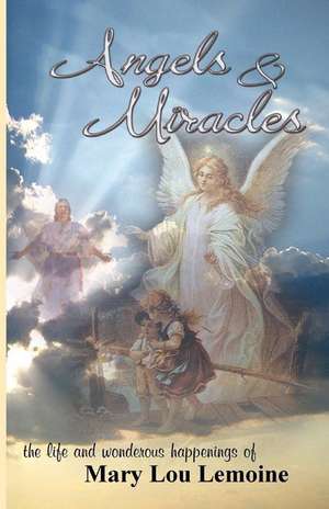 Angels & Miracles de Mrs Mary Lou Lemoine