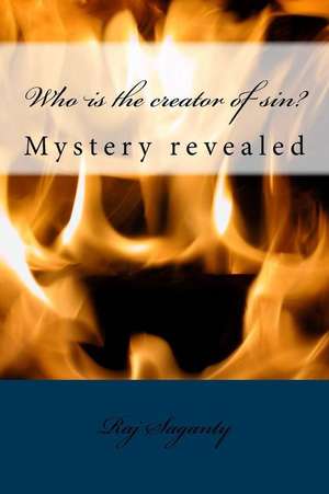 Who Is the Creator of Sin? de Raj K. Saganty