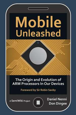 Mobile Unleashed: The Origin and Evolution of Arm Processors in Our Devices de Don Dingee