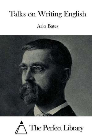 Talks on Writing English de Arlo Bates