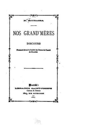 Nos Grand'meres, Discours Pronounce Devant La Societe Des Dames de Charite de Montreal: A Resource Book of Biblical Beliefs de N. Bourassa