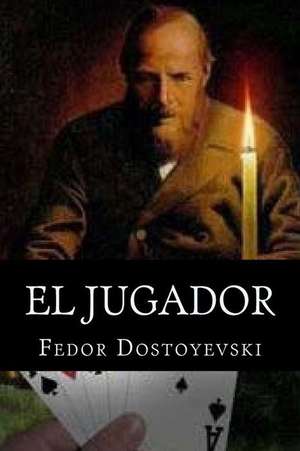 El Jugador: A Cyberattack, a Nation Unprepared, Surviving the Aftermath Summary de Fyodor Dostoyevsky