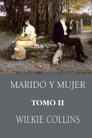 Marido y Mujer (Tomo 2): Putting Under Control All Desires de Wilkie Collins