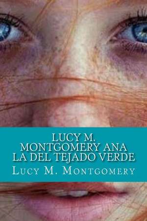 Lucy M. Montgomery Ana La del Tejado Verde: Fourth Edition - Over 190 Quick & Easy Gluten Free Low Cholesterol Whole Foods Recipes Full of Antioxidants & Phytoche de Lucy Maud Montgomery