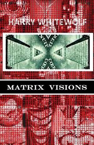 Matrix Visions de Harry Whitewolf