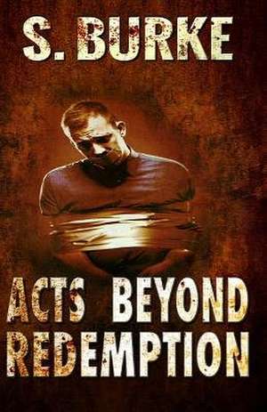 Acts Beyond Redemption de S. Burke