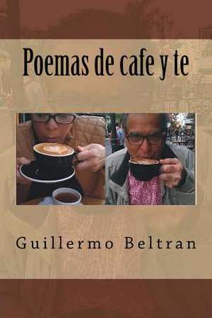 Poemas de Cafe y Te de LIC Guillermo Beltran MR