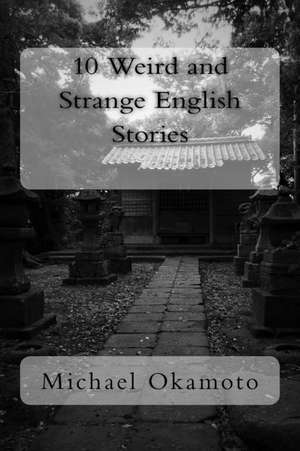 10 Weird and Strange English Stories de Michael Okamoto