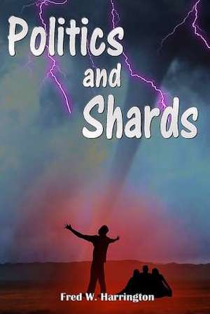 Politics and Shards: A Book of Quotations de Fred W. Harrington