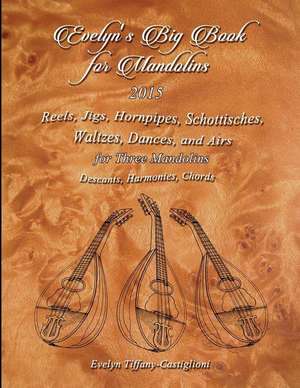 Evelyn's Big Book for Mandolins 2015: A Collection of Tunes for 3 Mandolins de Evelyn Tiffany Castiglioni