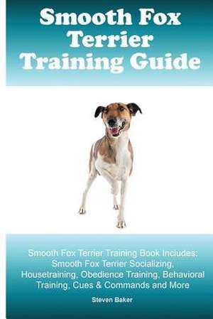 Smooth Fox Terrier Training Guide. Smooth Fox Terrier Training Book Includes de Steven Baker