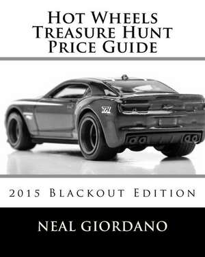 Hot Wheels Treasure Hunt Price Guide: 2015 Blackout Edition de Neal Giordano