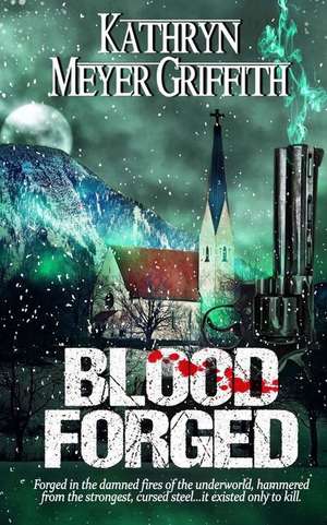 Blood Forged de Kathryn Meyer Griffith