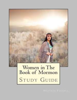 Women in the Book of Mormon Study Guide: Indian Mythology Series #2 de Heather Farrell