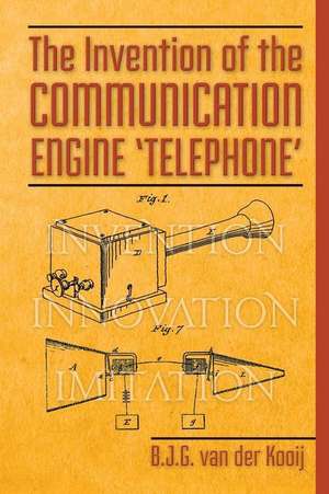 The Invention of the Communication Engine 'Telephone' de B. J. G. Van Der Kooij