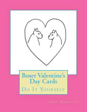 Boxer Valentine's Day Cards: Do It Yourself de Gail Forsyth