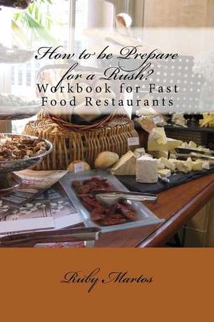 How to Be Prepare for a Rush?: Workbook for Fast Food Restaurants de Ruby R. Martos