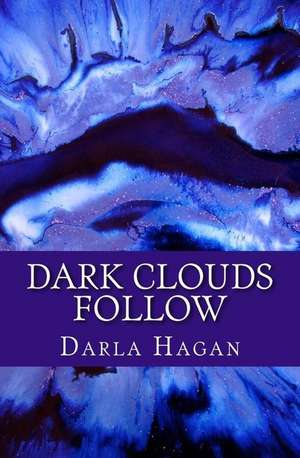 Dark Clouds Follow de Darla Hagan