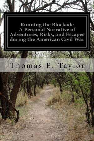 Running the Blockade a Personal Narrative of Adventures, Risks, and Escapes During the American Civil War: Primer and Language Lessons in English and Cree de Thomas E. Taylor