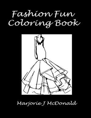 Fashion Fun Coloring Book: 14 Years of Forwarding Fun! de Marjorie J. McDonald