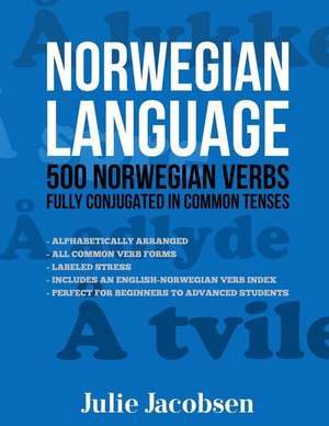 Norwegian Language: 500 Norwegian Verbs Fully Conjugated in Common Tenses de Julie Jacobsen