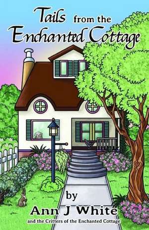 Tails from the Enchanted Cottage: Los Cien Primeros Silencios de Ann J. White