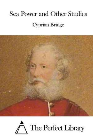 Sea Power and Other Studies: A Simpler Way to a Better Life de Cyprian Bridge